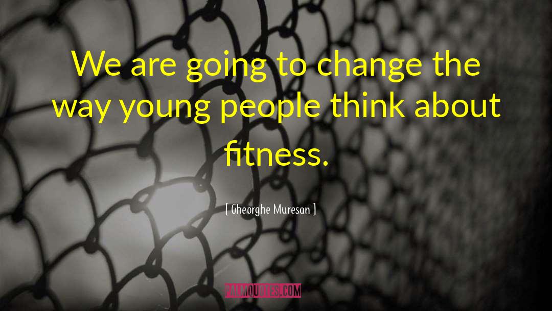 Girls Fitness quotes by Gheorghe Muresan