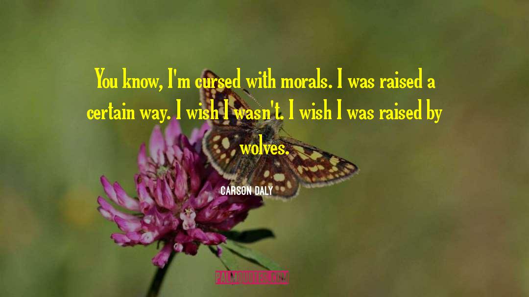 Girls Raised By Wolves quotes by Carson Daly