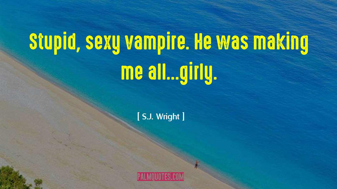 Girly quotes by S.J. Wright