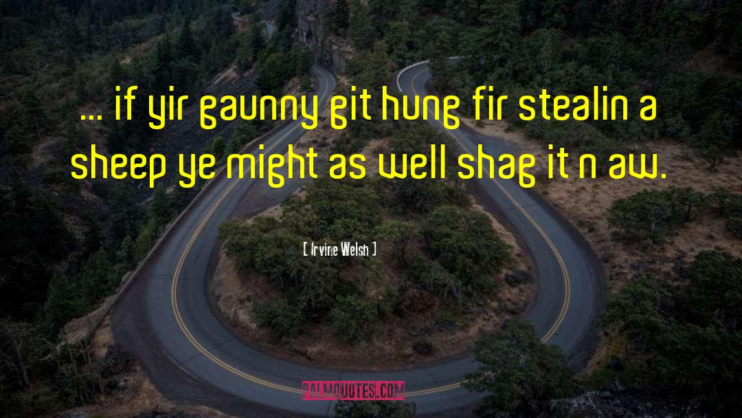 Git quotes by Irvine Welsh