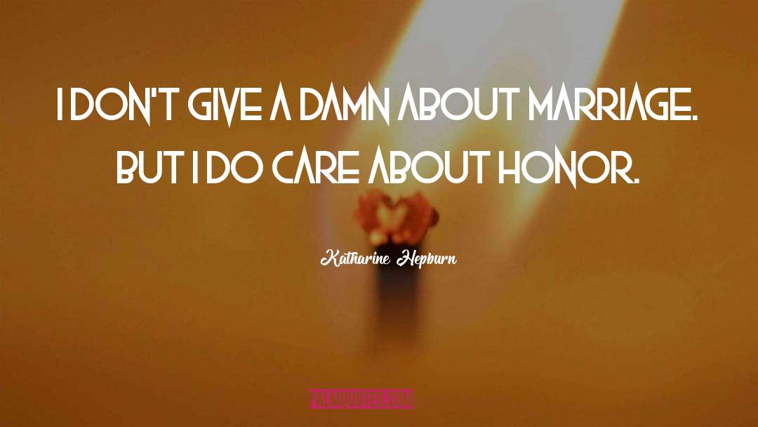 Give A Damn quotes by Katharine Hepburn