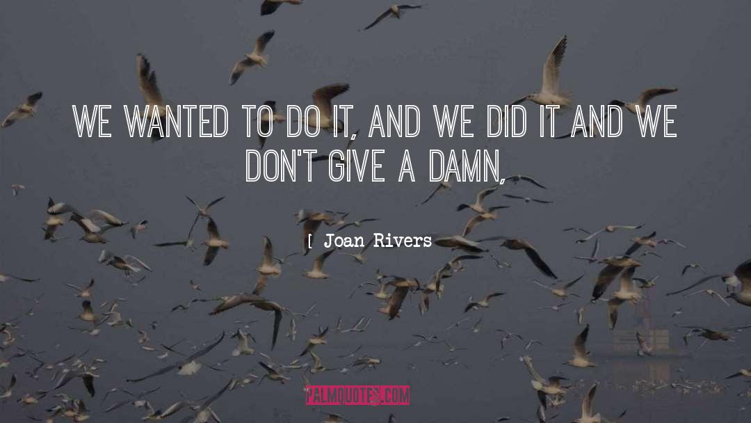 Give A Damn quotes by Joan Rivers