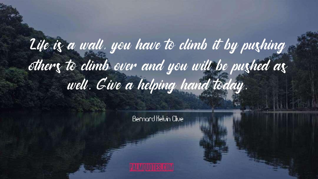 Give A Helping Hand quotes by Bernard Kelvin Clive