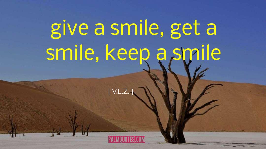 Give A Smile quotes by V.L.Z.