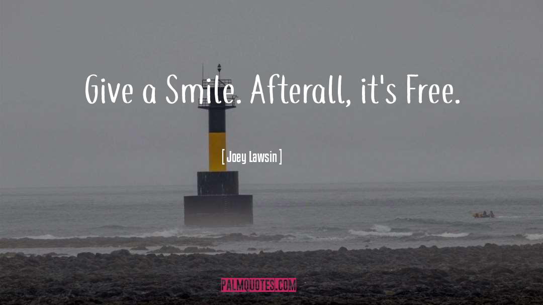 Give A Smile quotes by Joey Lawsin