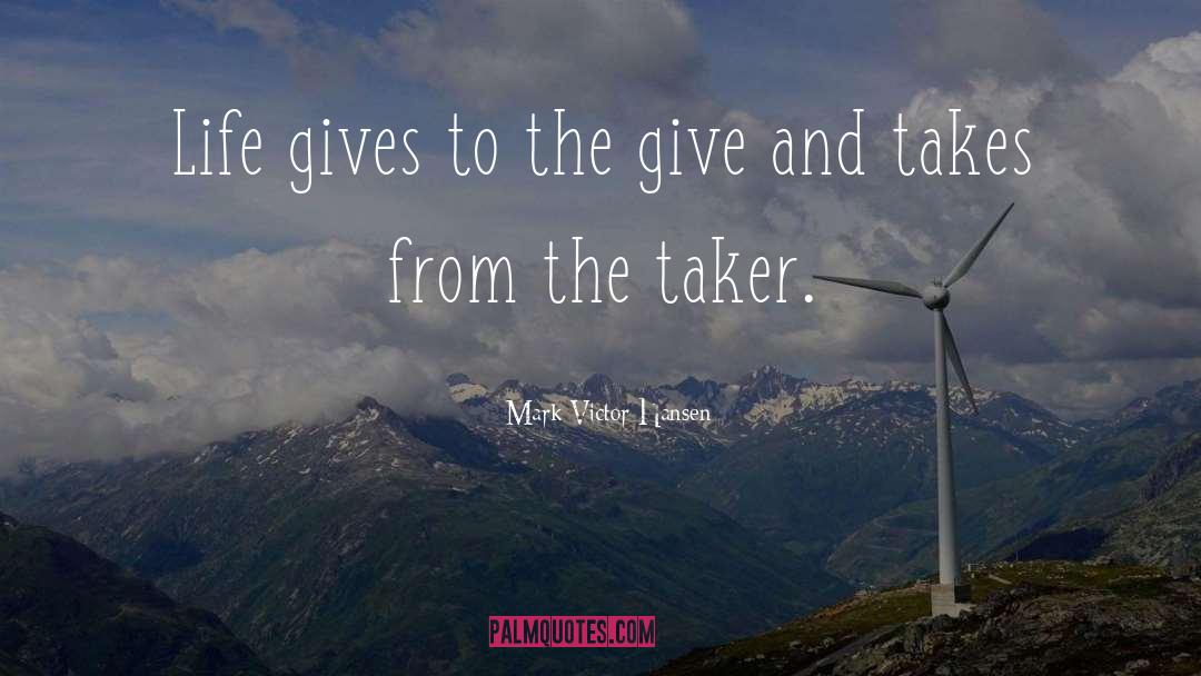 Give And Take quotes by Mark Victor Hansen