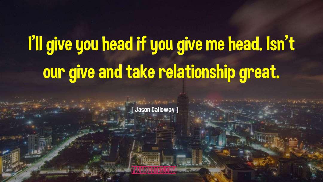 Give And Take quotes by Jason Calloway