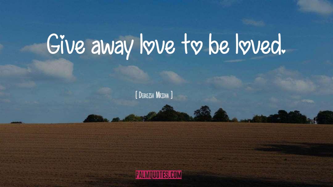 Give Away Love quotes by Debasish Mridha