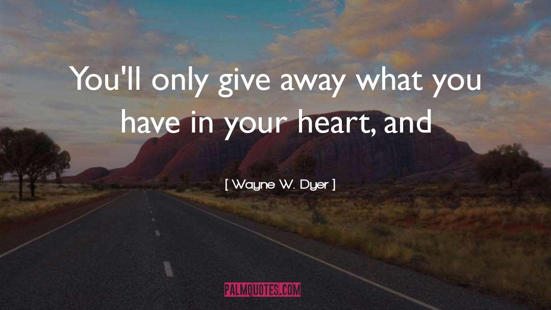 Give Away quotes by Wayne W. Dyer