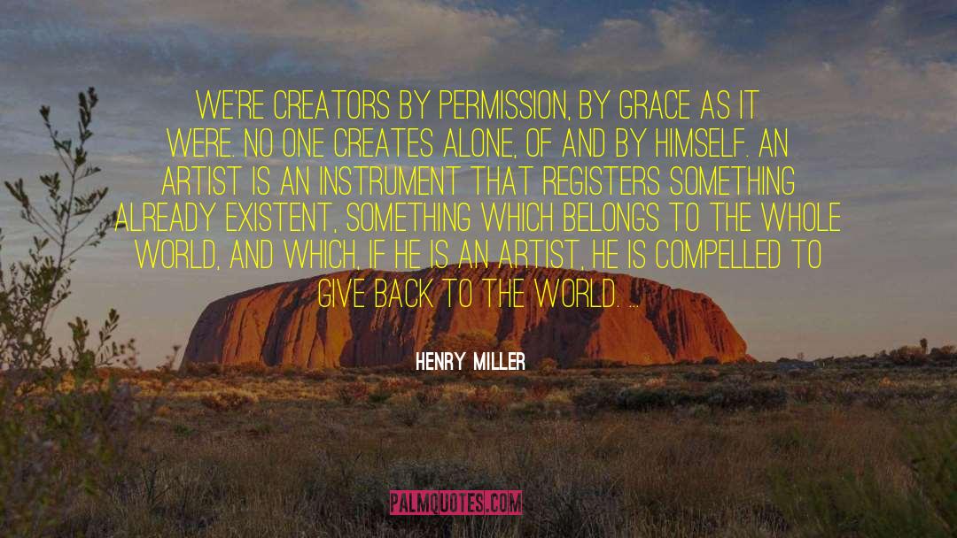 Give Back To The World quotes by Henry Miller