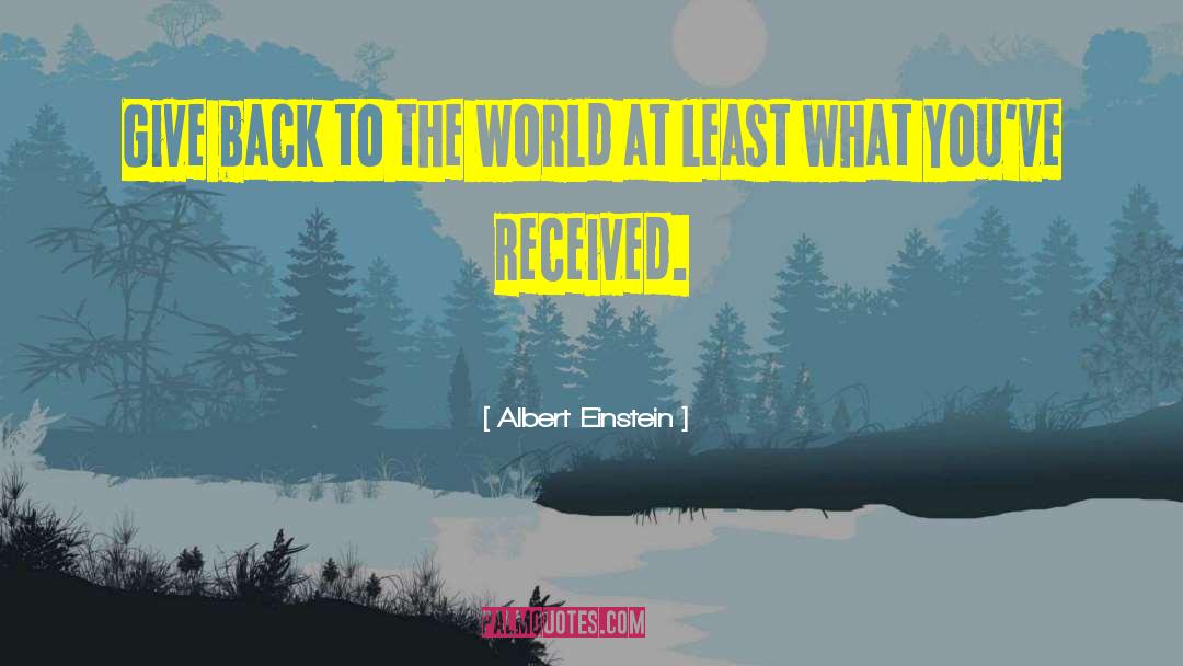 Give Back To The World quotes by Albert Einstein