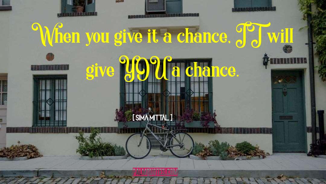 Give Chance quotes by Sima Mittal
