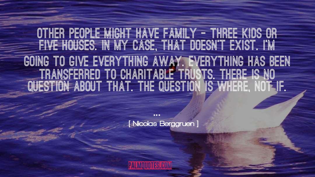 Give Everything Away quotes by Nicolas Berggruen