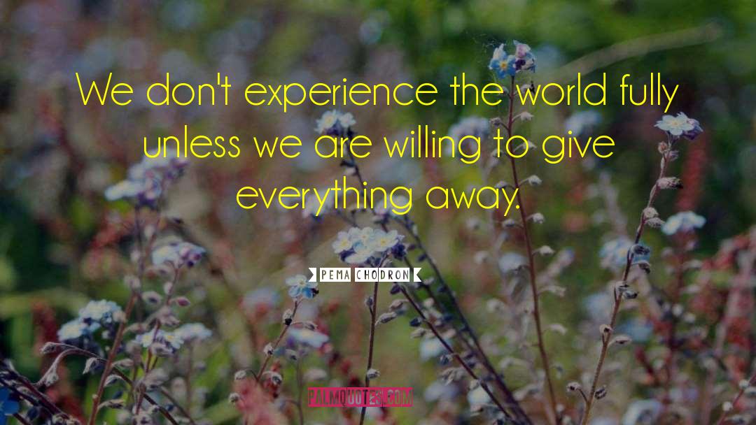 Give Everything Away quotes by Pema Chodron