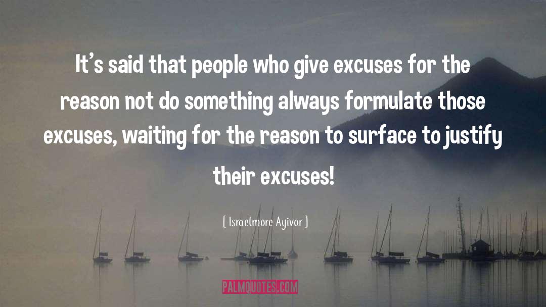 Give Excuses quotes by Israelmore Ayivor