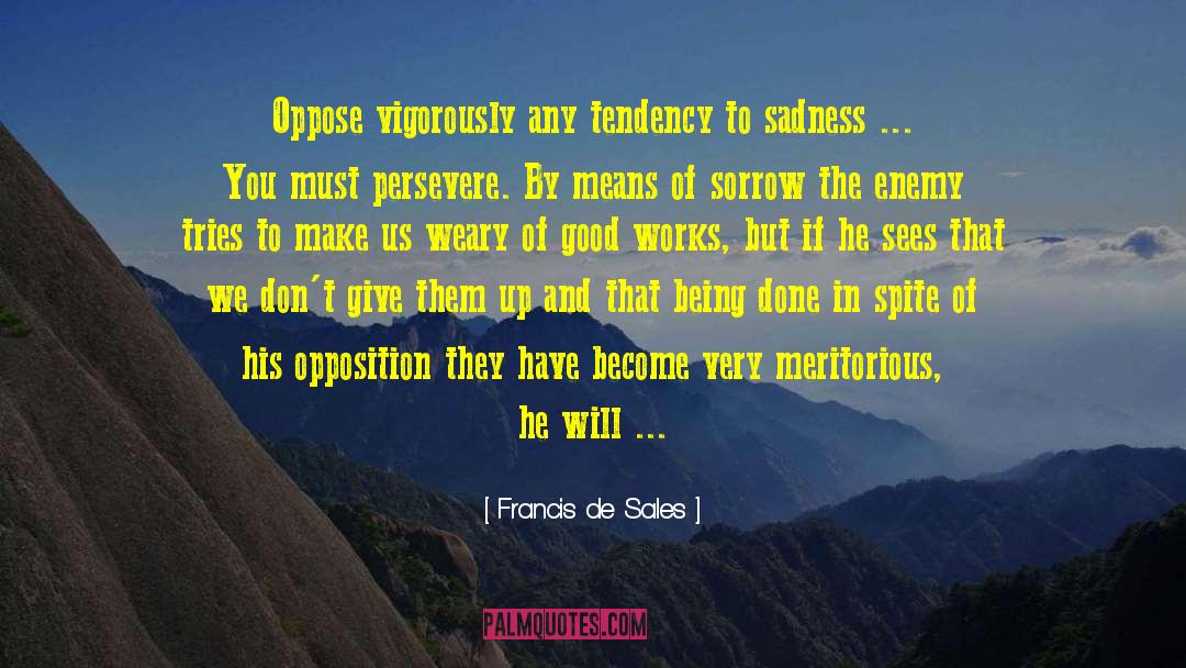 Give Good Things quotes by Francis De Sales