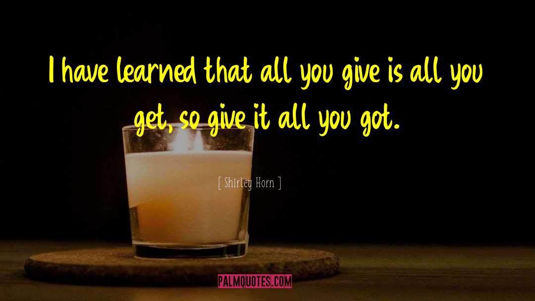 Give It All You Got quotes by Shirley Horn