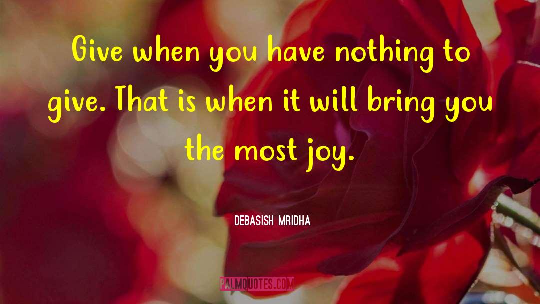 Give Joy quotes by Debasish Mridha