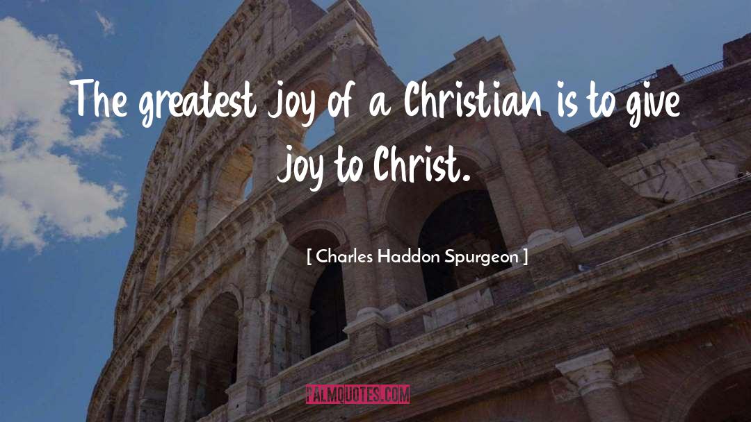 Give Joy quotes by Charles Haddon Spurgeon