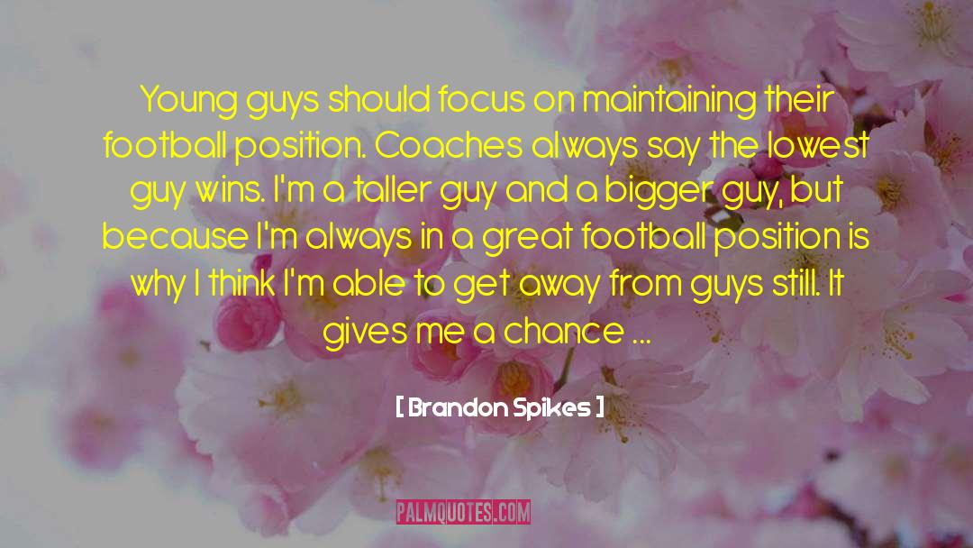 Give Me A Chance quotes by Brandon Spikes