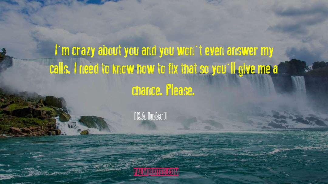 Give Me A Chance quotes by K.A. Tucker