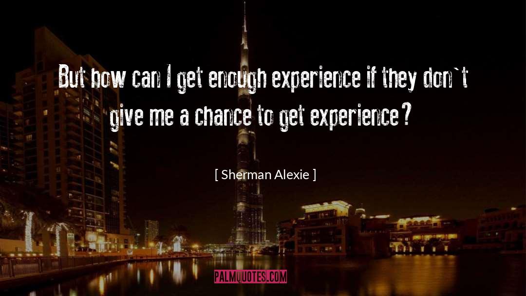Give Me A Chance quotes by Sherman Alexie