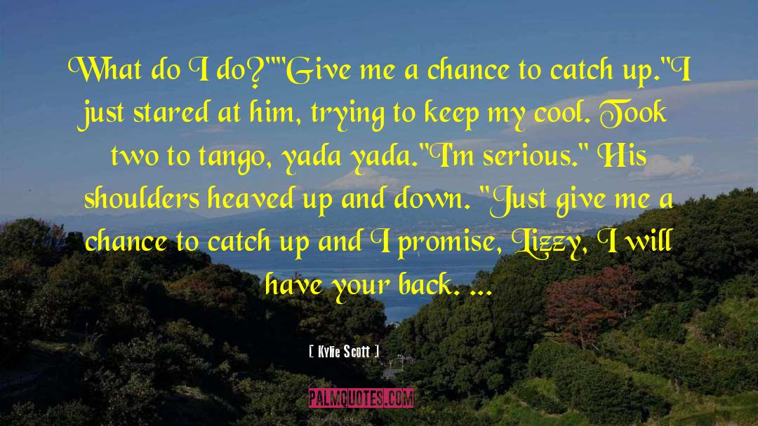 Give Me A Chance quotes by Kylie Scott