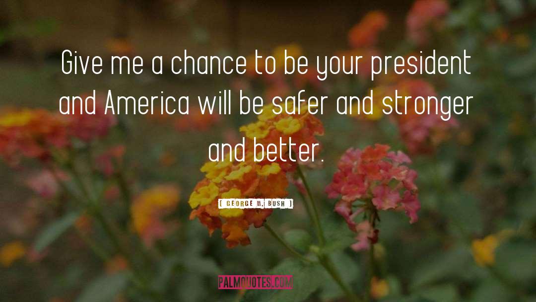 Give Me A Chance quotes by George W. Bush