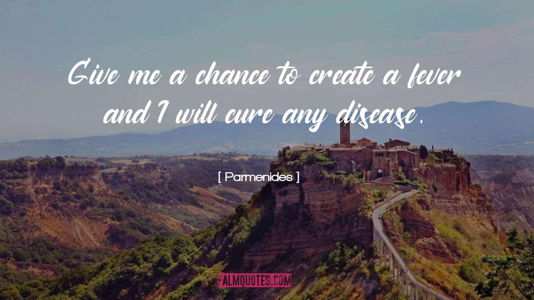 Give Me A Chance quotes by Parmenides