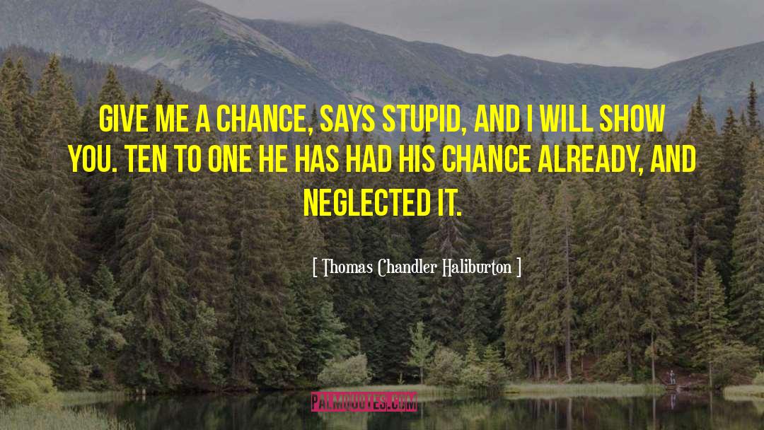 Give Me A Chance quotes by Thomas Chandler Haliburton