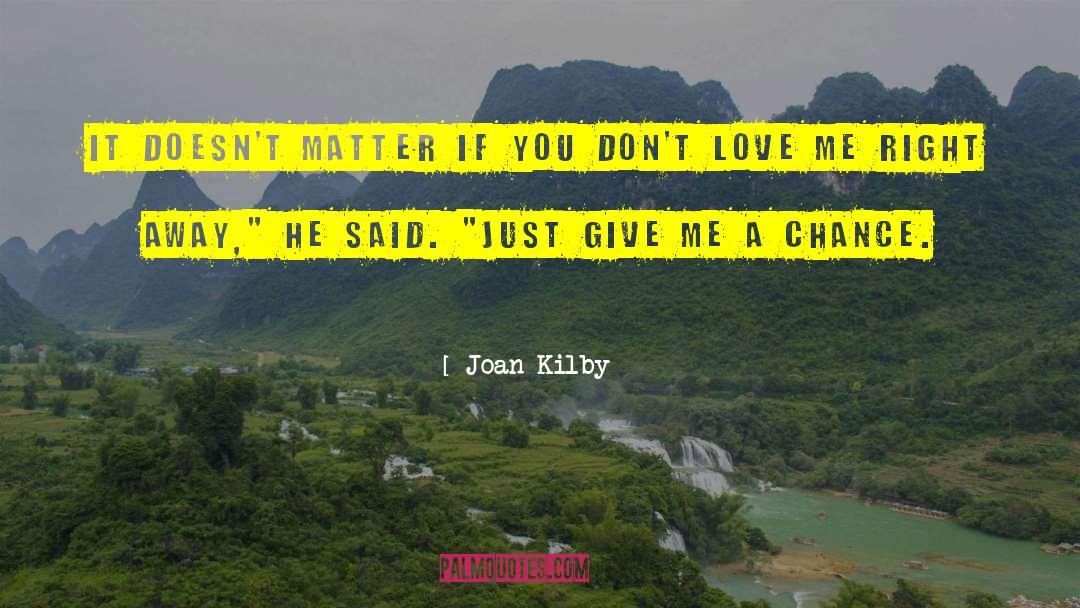 Give Me A Chance quotes by Joan Kilby