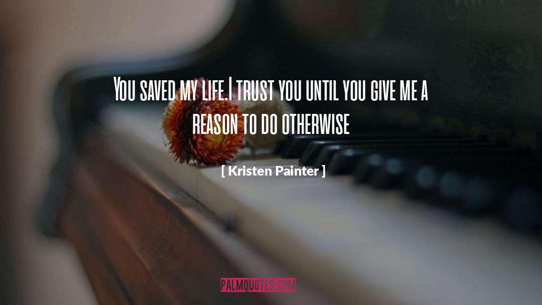 Give Me A Reason quotes by Kristen Painter