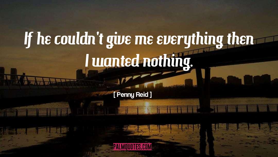 Give Me Everything quotes by Penny Reid