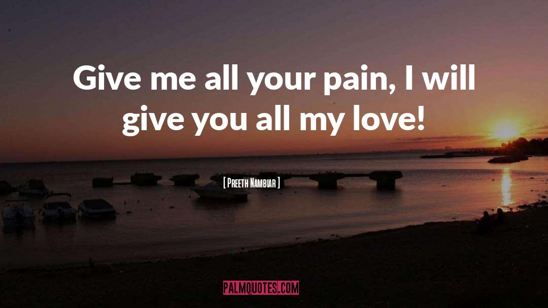 Give Me Pain quotes by Preeth Nambiar