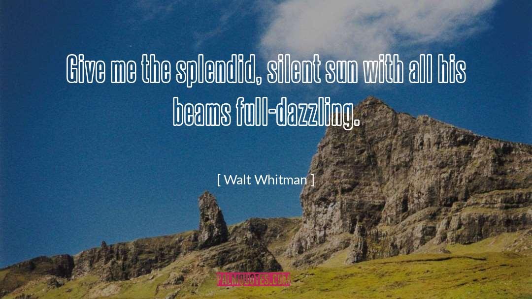 Give Me quotes by Walt Whitman