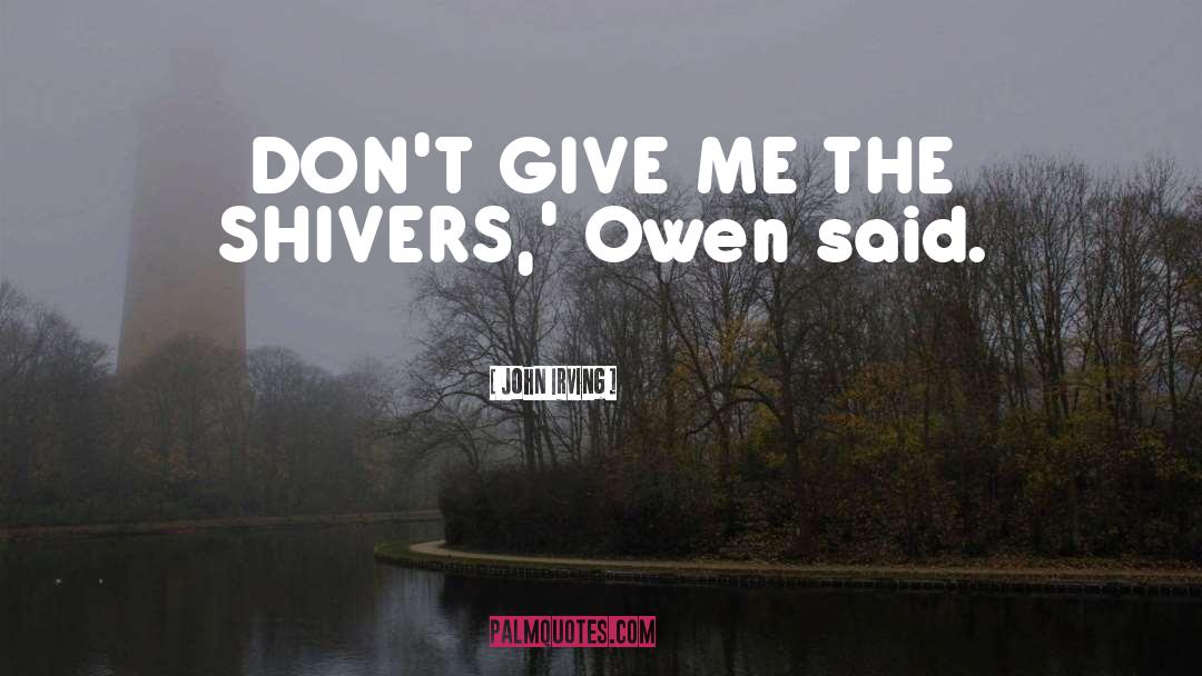 Give Me quotes by John Irving