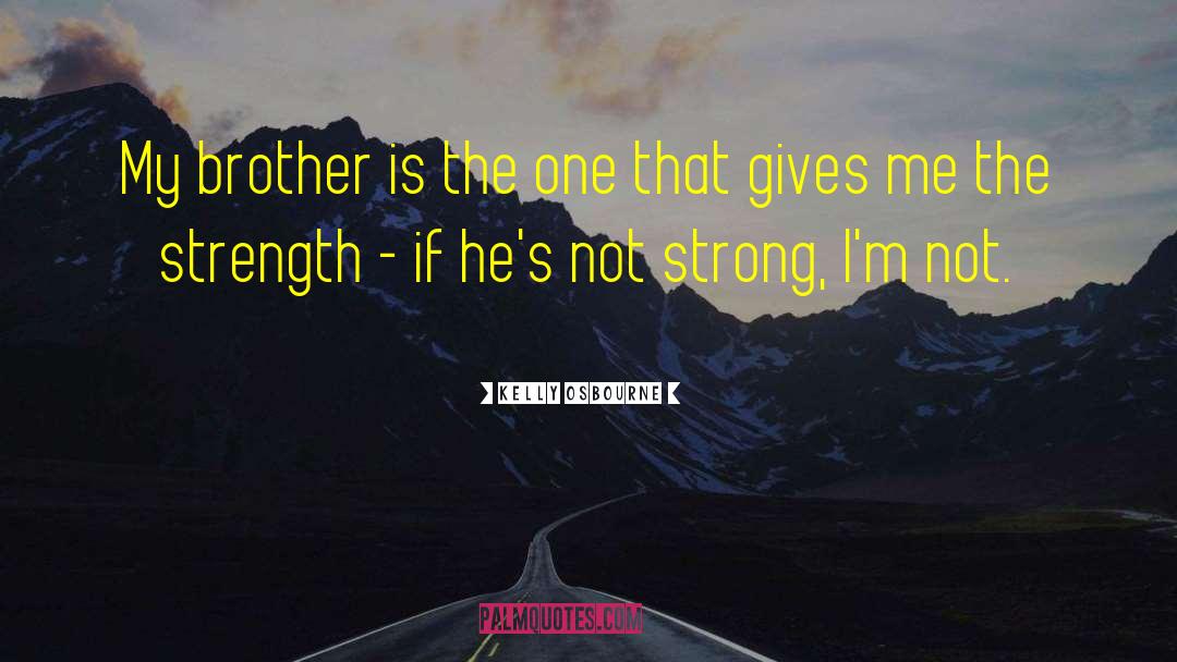 Give Me Strength quotes by Kelly Osbourne