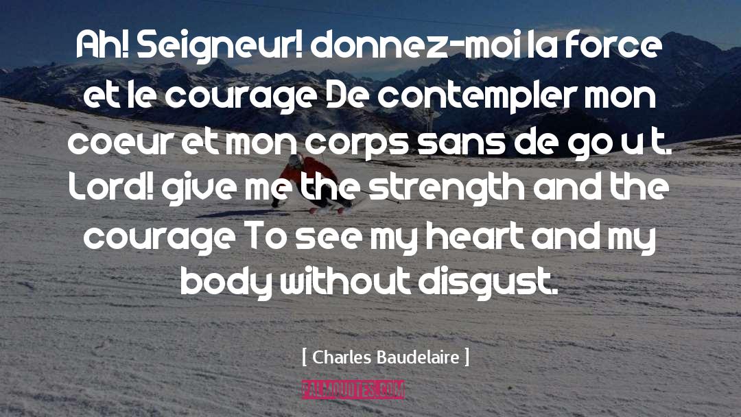 Give Me The Strength quotes by Charles Baudelaire