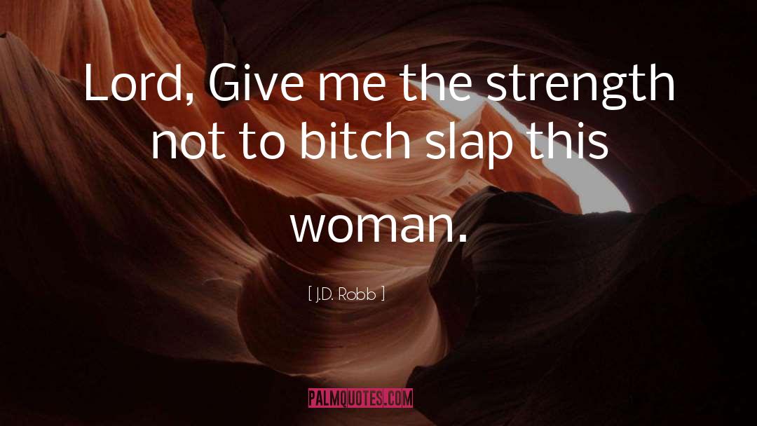 Give Me The Strength quotes by J.D. Robb