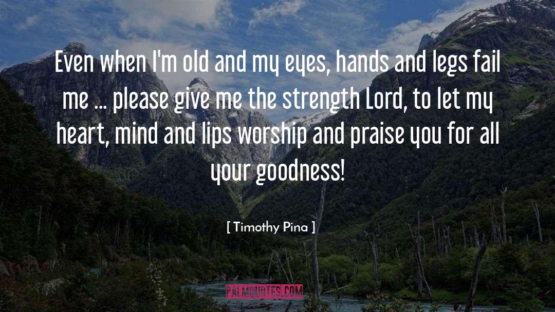 Give Me The Strength quotes by Timothy Pina