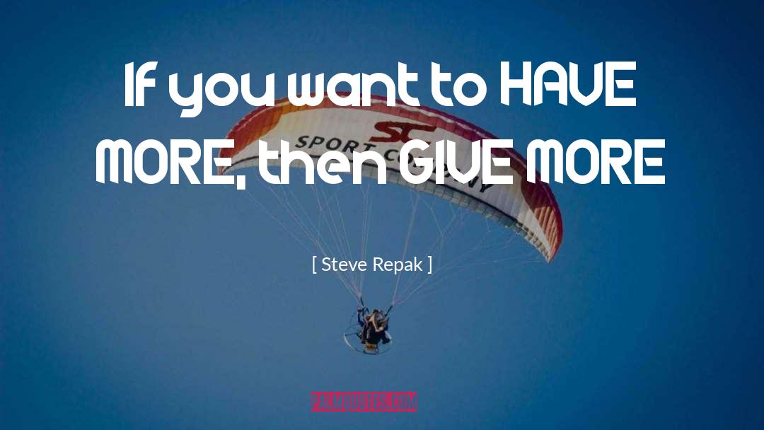 Give More quotes by Steve Repak