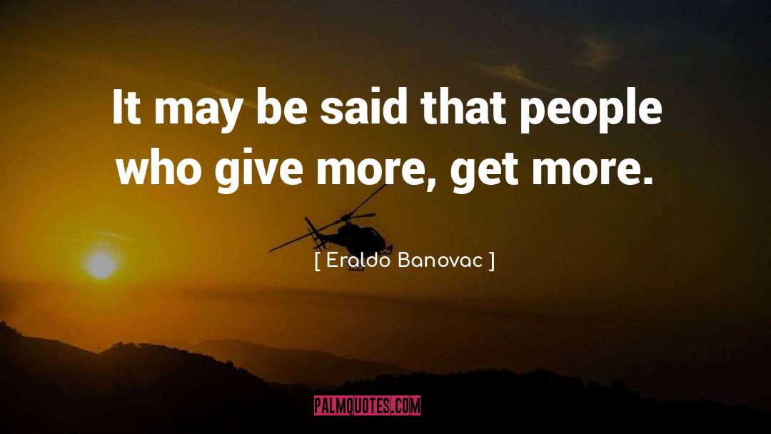 Give More quotes by Eraldo Banovac
