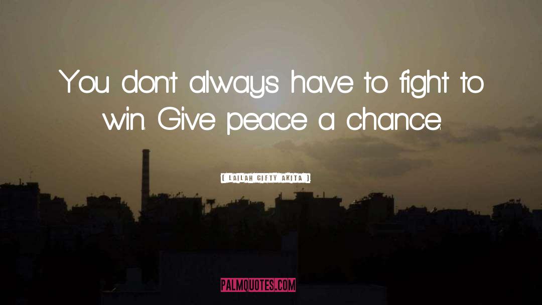 Give Peace A Chance quotes by Lailah Gifty Akita