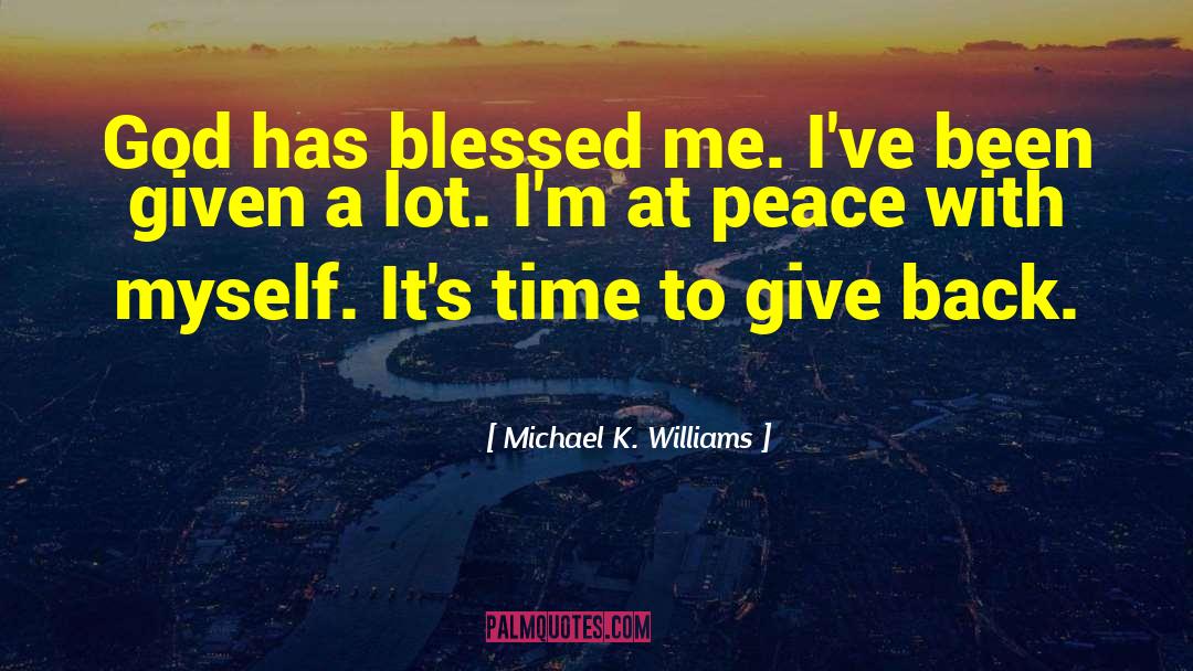 Give Peace A Chance quotes by Michael K. Williams