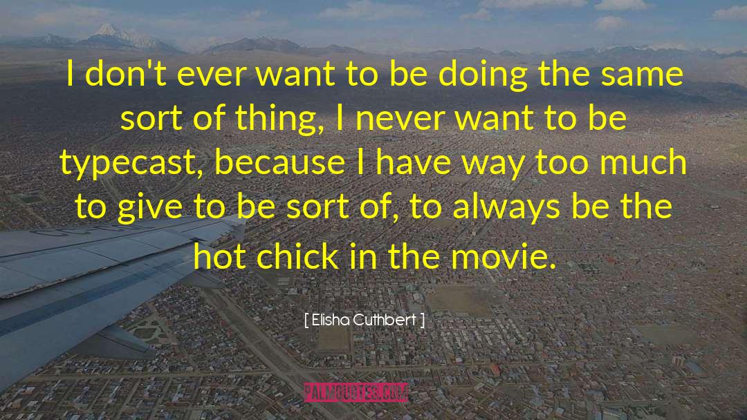 Give Too Much quotes by Elisha Cuthbert
