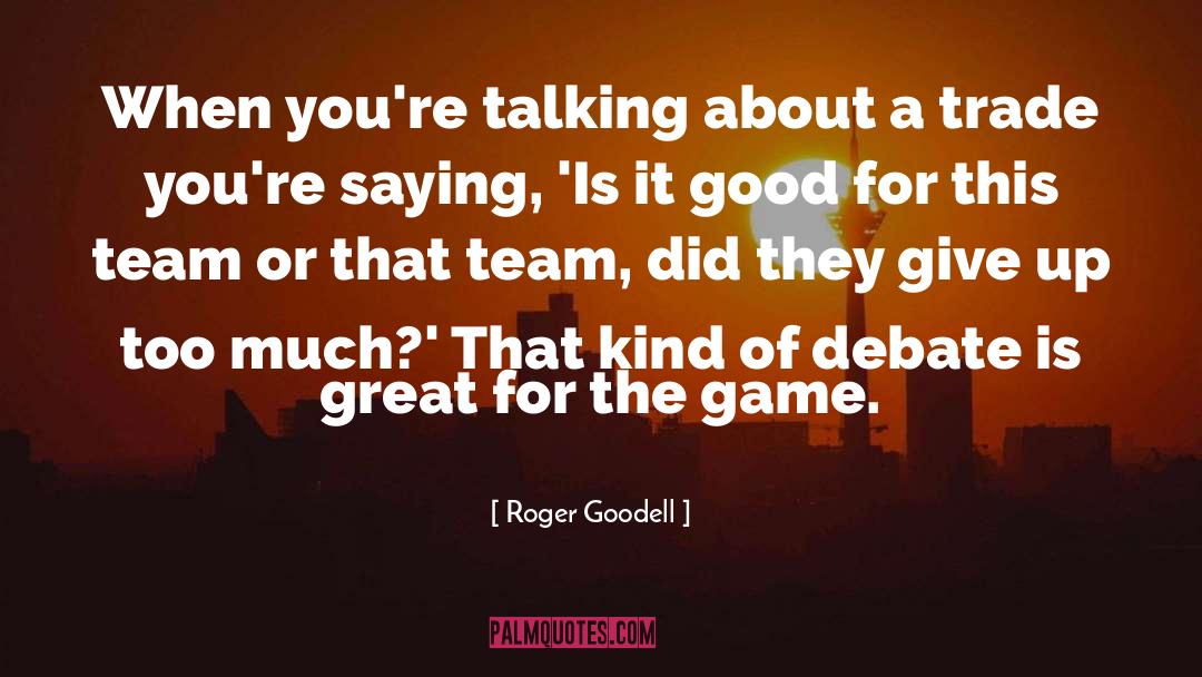 Give Too Much quotes by Roger Goodell