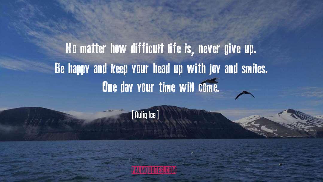 Give Up Be Happy quotes by Auliq Ice