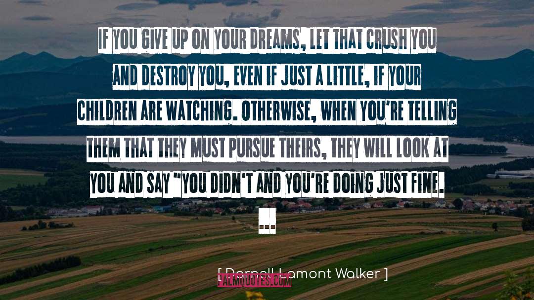 Give Up Dreams quotes by Darnell Lamont Walker