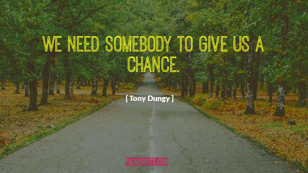 Give Us A Chance quotes by Tony Dungy