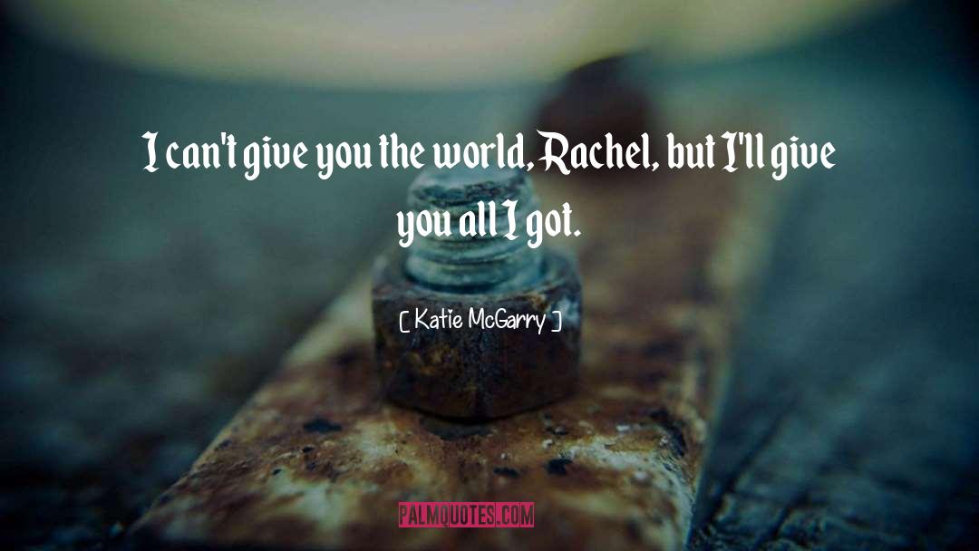 Give You The World quotes by Katie McGarry